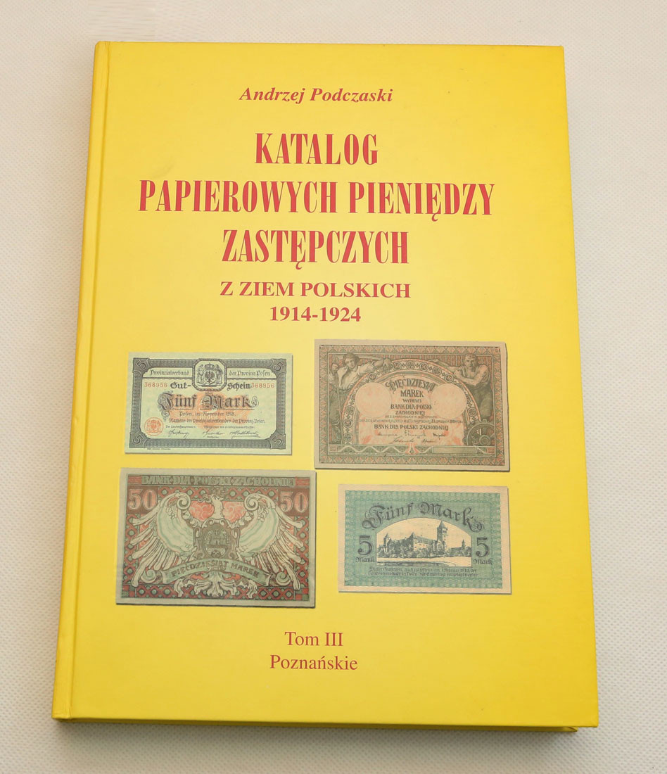 A. Podczaski - Katalog papierowych pieniędzy zastępczych z ziem polskich 1914-1924, Tom III